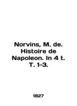 Norvins, M. de. Histoire de Napoleon. In 4 t. T. 1-3. In English /Norvins, M. de - £478.81 GBP