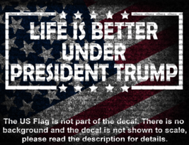 Life Is Better Under President Trump Vinyl Decal US Seller MAGA - $6.72+