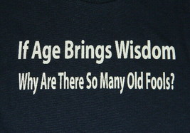 If Age Brings Wisdom Why Are There So Many Old Fools? Humor T-Shirt 2X NEW - £13.61 GBP