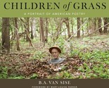 Children of Grass : A Portrait of American Poetry by B. A. Van Sise (201... - $3.96