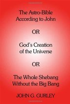 The Astro-Bible According to John: OR God&#39;s Creation of the Universe OR The Whol - £35.61 GBP