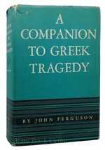 John Ferguson A Companion To Greek Tragedy 1st Edition 2nd Printing - £45.06 GBP