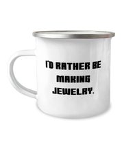 Joke Jewelry Making 12oz Camper Mug, I&#39;d Rather Be Making Jewelry, Funny... - £15.49 GBP