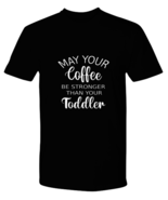 Mom TShirt May Your Coffee Be Stronger Than Your Toddler Black-P-Tee  - £16.72 GBP
