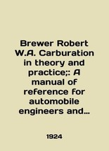 Brewer Robert W.A. Carburation in theory and practice.: A manual of reference fo - £307.78 GBP