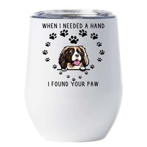 Cavalier King Dog Tumbler 12oz When I Needed A Hand I Found Your Paw Wine Glass - $22.72