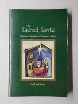 The Sacred Santa: Religious Dimensions of Consumer Culture  Dell deChant 2002 PB - £15.56 GBP