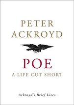 Poe: A Life Cut Short (Ackroyd&#39;s Brief Lives) Ackroyd, Peter - £15.92 GBP