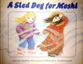 A Sled Dog for Moshi by Jeanne Bushey, Illus. by Germaine Arnaktauyok / HC 1st - £17.85 GBP