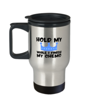 Coffee Travel Mug Funny Hold My Crown While I Finish My Chemo Chemotherapy  - £19.61 GBP