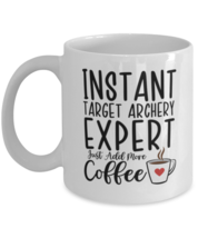 Target Archery Mug - Instant Expert Just Add More Coffee - Funny Coffee Cup  - $14.95
