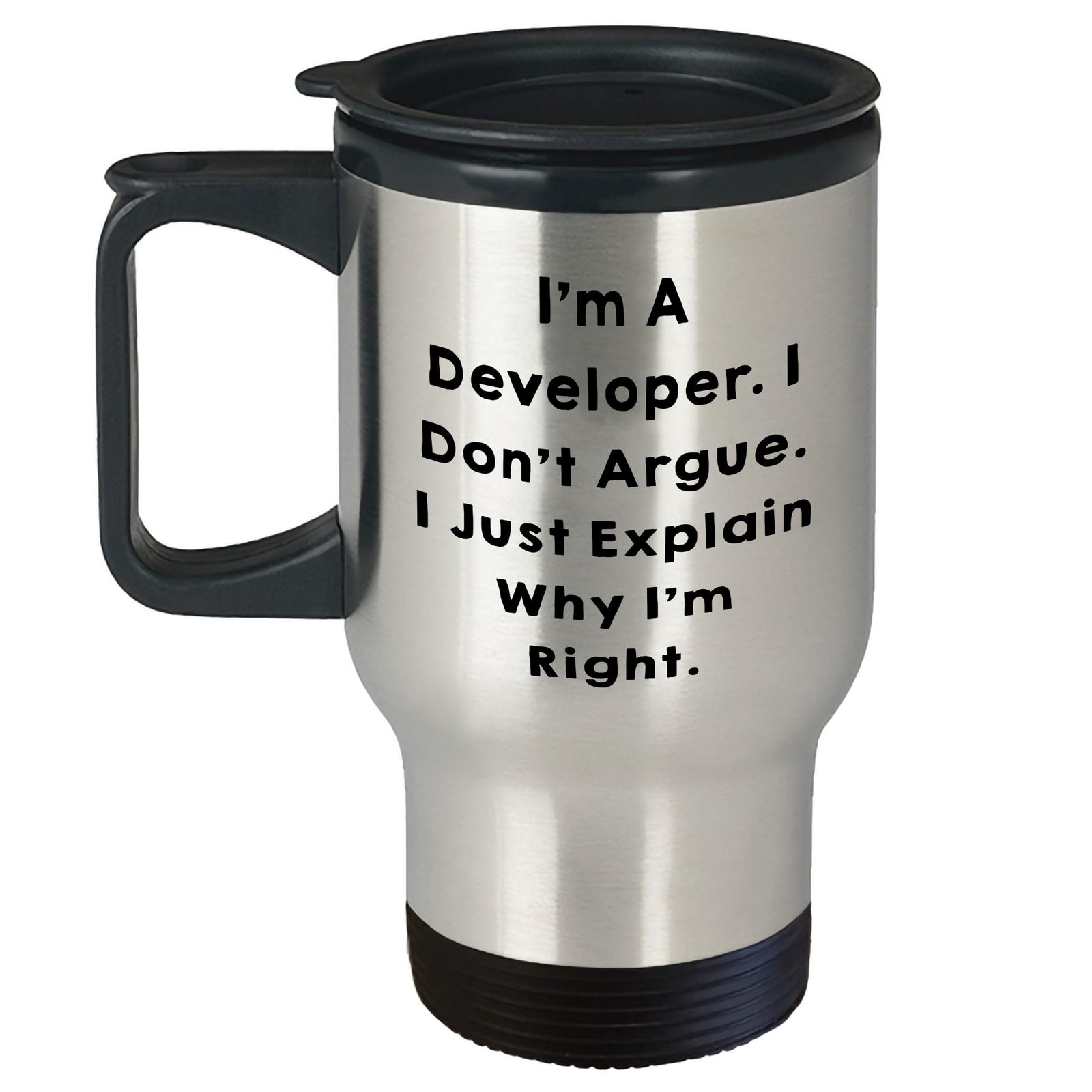 Developer Gifts: Funny I'm A Developer I Don't Argue I Just Explain Why I'm Righ