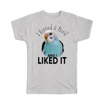 I Kissed a Bird and I Liked it : Gift T-Shirt Parakeet Cute Funny - £14.45 GBP
