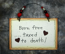 Wall Decor Sign - Born Free ... Taxed to Death - $11.99