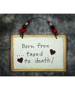 Wall Decor Sign - Born Free ... Taxed to Death - £9.58 GBP