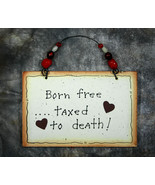 Wall Decor Sign - Born Free ... Taxed to Death - $16.45 CAD