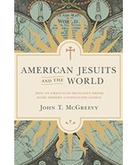 American Jesuits and the World: How an Embattled Religious Order Made Mo... - $3.29