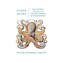 Other Minds: The Octopus, the Sea, and the Deep Origins of Consciousness Godfrey - $19.00