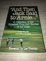 And Then Jack Said to Arnie : A Collection of the Greatest True Golf Stories of - £3.16 GBP