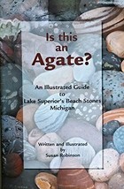 Is This an Agate?: An Illustrated Guide to Lake Superior&#39;s Beach Stones Mich... - £87.73 GBP