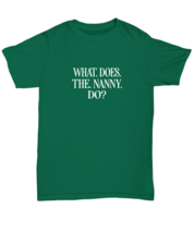 Funny TShirt What Does The Nanny Do Green-U-Tee  - £16.74 GBP