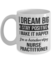 Funny Nurse Practitioner Coffee Mug - I Dream Big I Stay Positive I Make It  - £11.75 GBP
