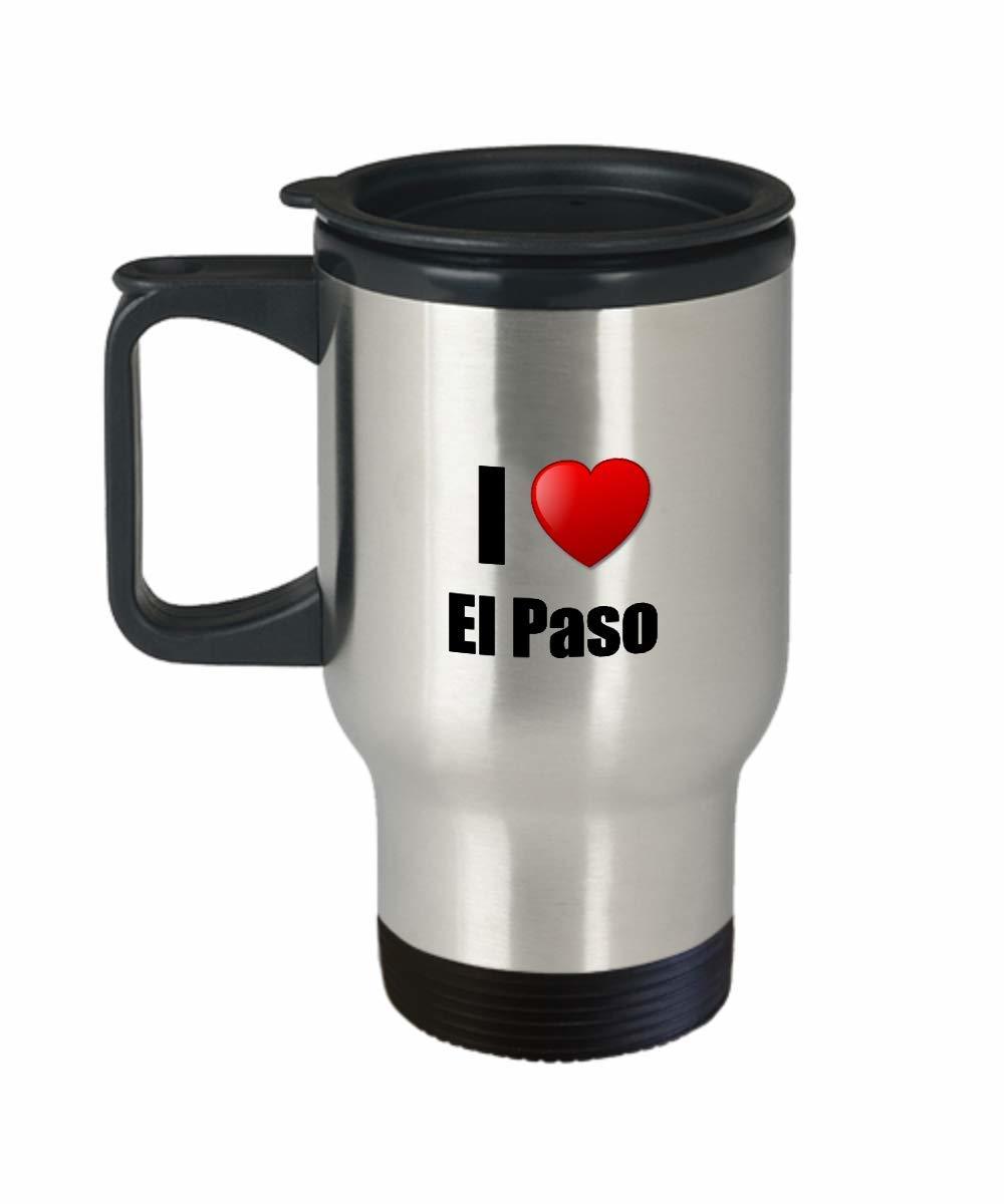 El Paso Travel Mug Insulated I Love City Lover Pride Funny Gift Idea For Novelty