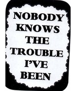 Nobody Knows The Trouble I&#39;ve Been 3&quot; x 4&quot; Love Note Humorous Sayings Po... - £3.18 GBP