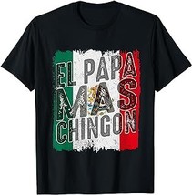 El Papa Mas Chingon Funny Mexican Cool Dad Fathers Day T-Shirt - $15.99+