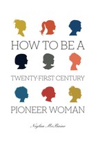 How To Be A Twenty-First Century Pioneer Woman [Paperback] McBaine, Neylan - $10.00
