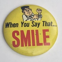 When You Say That Smile  Pin Button Vintage Japan Humor - £10.26 GBP