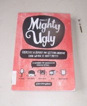 Make It Mighty Ugly : Exercises and Advice for Getting Creative Even When It Ain - £4.34 GBP