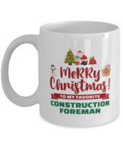 Christmas Mug For Construction Foreman - Merry Christmas 3 To My Favorit... - $14.95