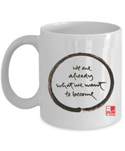 We Are Already What We Want To Become Coffee Mug Thich Nhat Hanh Calligraphy Cup - £11.90 GBP+