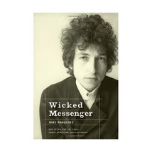 Wicked Messenger: Bob Dylan And the 1960s Chimes of Freedom Mike Marqusee - $14.00