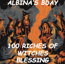 JULY 15-20TH ALBINA'S BDAY 200+ WITCHES 100 EXTREME RICHES OF WITCHES MAGICK  image 2