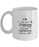 CFO 11oz White Cofee Mug, I&#39;m just explaining why I&#39;m right. Inspiration  - $19.90