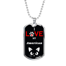 I Love My  American Cat Necklace Stainless Steel or 18k Gold Dog Tag 24&quot; Chain - £37.62 GBP+
