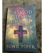 The Passion Of Jesus Christ By John Piper Paperback Good - $1.24