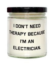 Perfect Electrician Gifts, I Don&#39;t Need Therapy Because I&#39;m an Electrici... - $24.70