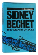 John Chilton Sidney Bechet: The Wizard Of Jazz 1st Edition 1st Printing - £72.23 GBP