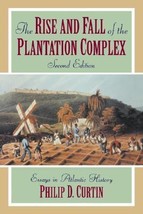 The Rise and Fall of the Plantation Complex: Essays in Atlantic History by Phili - £11.30 GBP