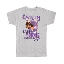 Yorkshire Sorry I am Late Yorkie : Gift T-Shirt Cute Puppy Dog - £14.45 GBP