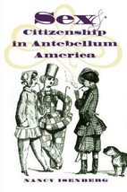 Sex &amp; Citizenship in Antebellum America (Gender &amp; American Culture) - £10.00 GBP