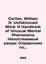 Corliss, William R. Unfathomed Mind: A Handbook of Unusual Mental Phenomena The  - £552.26 GBP