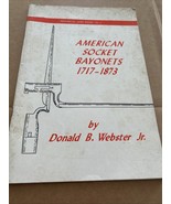 AMERICAN SOCKET BAYONETS  1717 - 1873,  1964 BY DONALD B. WEBSTER JR - $166.36 MXN