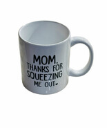 Ceramic Coffee Mug 11oz/“Mom Thanks For Squeezing Me Out”. - $354.26 MXN