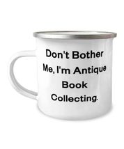 Don&#39;t Bother Me, I&#39;m Antique Book Collecting. 12oz Camper Mug, Antique Book Coll - £15.62 GBP