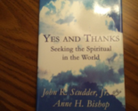 Yes and Thanks Seeking The Spiritual In The World John R. Scudder Jr. &amp; ... - $14.25