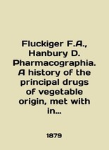 Fluckiger F.A., Hanbury D. Pharmacography. A history of the principal drugs of v - £313.86 GBP